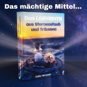 Read more about the article Das mächtige Mittel (Auszug aus meinem Roman „Das Labyrinth aus Sternenstaub und Träumen“)