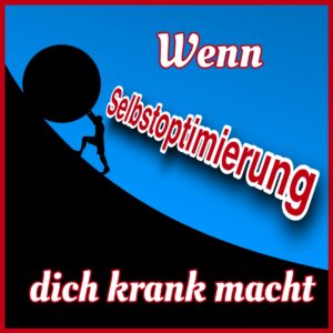 Read more about the article Wenn Selbstoptimierung dich krank macht…