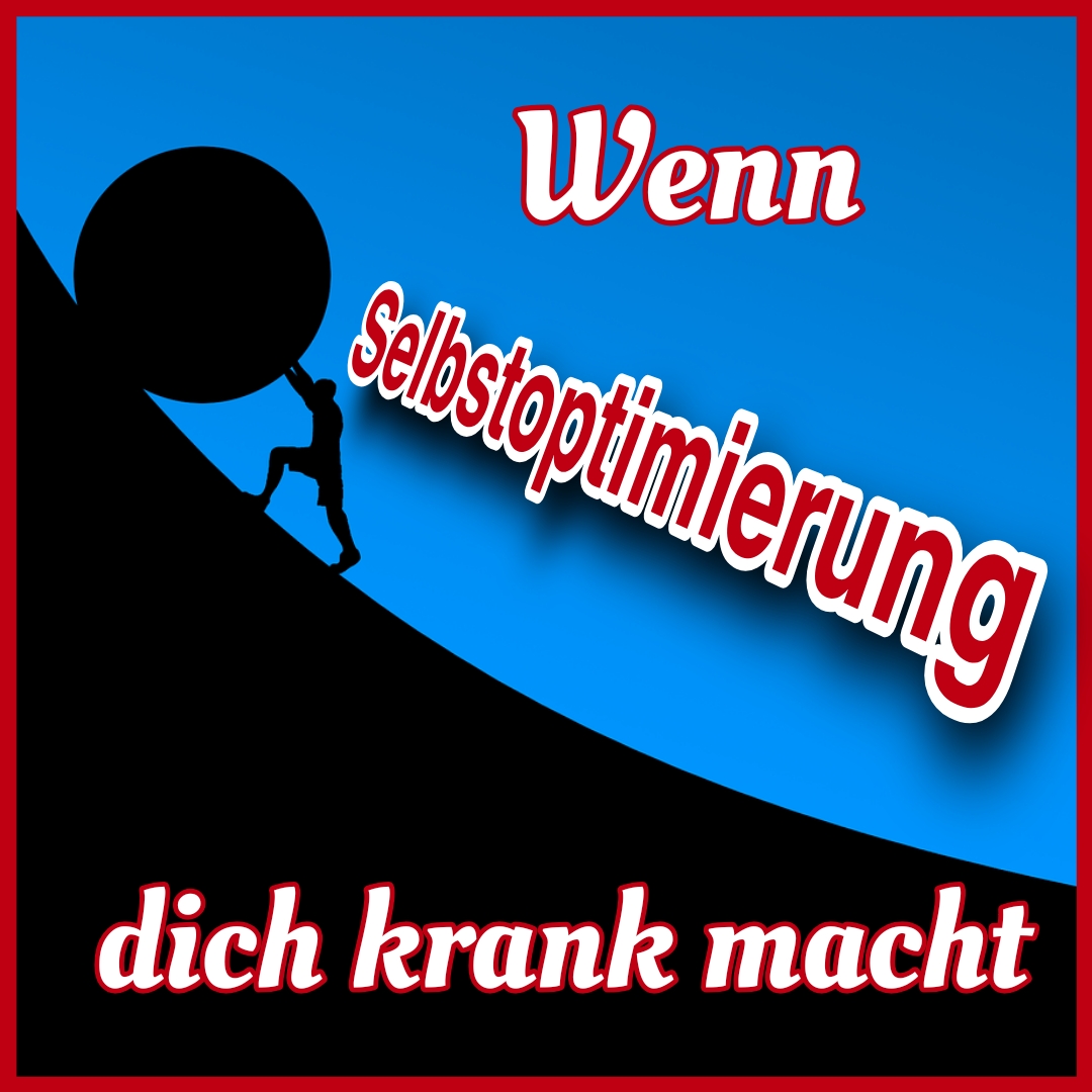 You are currently viewing Wenn Selbstoptimierung dich krank macht…